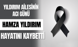 Yıldırım Ailesinin Acı Günü; Hamza Yıldırım Hayatını Kaybetti