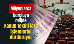 Milyonlarca borçluya müjde: Kanun teklifi icra işlemlerini durduruyor