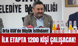Orta OSB’de Büyük İstihdam! İlk Etapta 1200 Kişi Çalışacak!