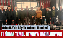 Orta OSB’de Büyük Yatırım Hamlesi! 11 Firma Temel Atmaya Hazırlanıyor!