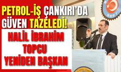 Petrol-İş Çankırı’da Güven Tazeledi! Halil İbrahim Topcu Yeniden Başkan
