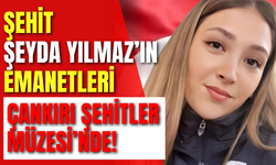Şehit Şeyda Yılmaz’ın Emanetleri Çankırı Şehitler Müzesi’nde!