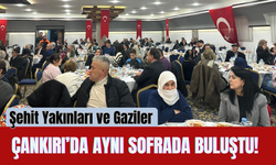 Şehit Yakınları ve Gaziler Çankırı’da Aynı Sofrada Buluştu!