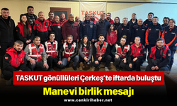 TASKUT gönüllüleri Çerkeş’te iftarda buluştu: Manevi birlik mesajı