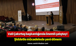 Vali Çakırtaş başkanlığında önemli çalıştay! Şiddetle mücadelede yeni dönem