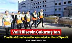 Vali Hüseyin Çakırtaş’tan Yeni Devlet Hastanesi İncelemeleri ve Hasta Ziyareti