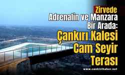 Zirvede Adrenalin ve Manzara Bir Arada: Çankırı Kalesi Cam Seyir Terası