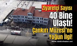 Ziyaretçi Sayısı 40 Bine Ulaştı! Çankırı Müzesi’ne Yoğun İlgi!