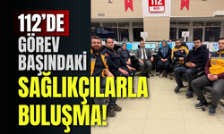 112’de Görev Başındaki Sağlıkçılarla Buluşma!