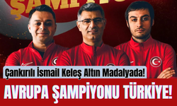 Avrupa Şampiyonu Türkiye! Çankırılı İsmail Keleş Altın Madalyada!