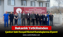 Bakanlık Yetkilisinden Çankırı’daki Sosyal Hizmet Kuruluşlarına Ziyaret