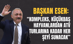 Başkan Esen: “Kompleks, Küçükbaş Hayvanlardan ATV Turlarına Kadar Her Şeyi Sunacak”
