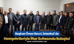 Başkan Ömer Bezci, İstanbul’da Hemşehrileriyle İftar Sofrasında Buluştu!