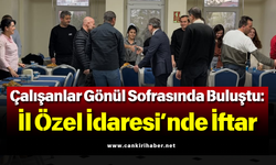 Çalışanlar Gönül Sofrasında Buluştu: İl Özel İdaresi’nde İftar