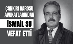 Çankırı Barosu Avukatlarından İsmail Su Vefat Etti