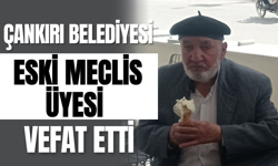 Çankırı Belediyesi Eski Meclis Üyesi Vefat Etti