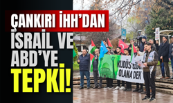 Çankırı İHH’dan İsrail ve ABD’ye Tepki!