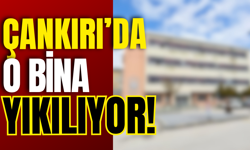 Çankırı’da O Bina Yıkılıyor!