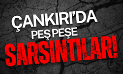 Çankırı’da Peş Peşe Sarsıntılar!