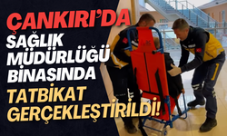 Çankırı’da Sağlık Müdürlüğü Binasında Tatbikat Gerçekleştirildi!