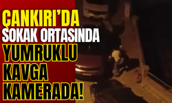 Çankırı’da Sokak Ortasında Yumruklu Kavga Kamerada!