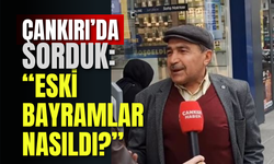Çankırı’da Sorduk: “Eski Bayramlar Nasıldı?”