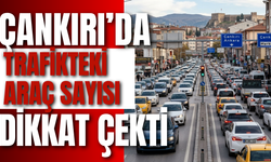 Çankırı’da Trafikteki Araç Sayısı Dikkat Çekti