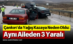 Çankırı’da Yağış Kazaya Neden Oldu: Aynı Aileden 3 Yaralı