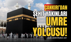 Çankırı’dan Şehit Yakınları Umre Yolcusu!