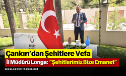 Çankırı’dan Şehitlere Vefa: İl Müdürü Longa: “Şehitlerimiz Bize Emanet”