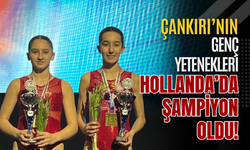 Çankırı’nın Genç Yetenekleri Hollanda’da Şampiyon Oldu!