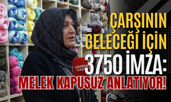 Çarşının Geleceği İçin 3750 İmza: Melek Kapusuz Anlatıyor!