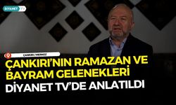 Çankırı’nın Ramazan ve Bayram Gelenekleri Diyanet TV’de Anlatıldı