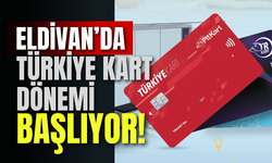 Eldivan’da Türkiye Kart Dönemi Başlıyor!