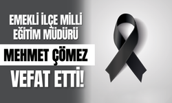 Emekli İlçe Milli Eğitim Müdürü Mehmet Çömez Vefat Etti!