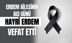 Erdem Ailesinin Acı Günü: Hayri Erdem Vefat Etti