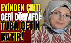 EVİNDEN ÇIKTI, GERİ DÖNMEDİ: TUBA ÇETİN KAYIP!