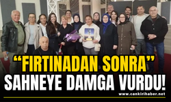 “Fırtınadan Sonra” Sahneye Damga Vurdu!