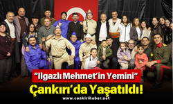 “Ilgazlı Mehmet’in Yemini” Çankırı’da Yaşatıldı!