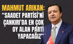Mahmut Arıkan: “Saadet Partisi’ni Çankırı’da En Çok Oy Alan Parti Yapacağız”
