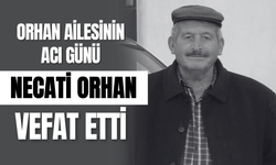Orhan Ailesinin Acı Günü: Necati Orhan Vefat Etti