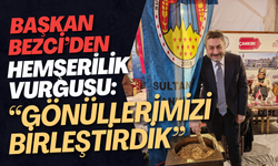 Başkan Bezci’den Hemşerilik Vurgusu: “Gönüllerimizi Birleştirdik”