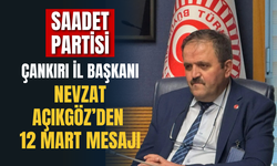 Saadet Partisi Çankırı İl Başkanı Nevzat Açıkgöz’den 12 Mart Mesajı