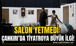 Salon Yetmedi: Çankırı’da Tiyatroya Büyük İlgi!