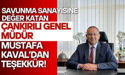 Savunma Sanayisine Değer Katan Çankırılı Genel Müdür Mustafa Kaval’dan Teşekkür!