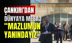 Çankırı’dan Dünyaya Mesaj: “Mazlumun Yanındayız”