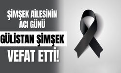 Şimşek Ailesinin Acı Günü;Gülistan Şimşek Vefat Etti