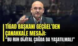 TİGAD Başkanı Geçgel’den Çanakkale Mesajı: “Bu Ruh Dijital Çağda da Yaşatılmalı”