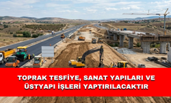 TOPRAK TESFİYE, SANAT YAPILARI VE ÜSTYAPI İŞLERİ YAPTIRILACAKTIR