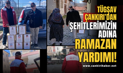 TÜGŞAV Çankırı’dan Şehitlerimizin Adına Ramazan Yardımı!